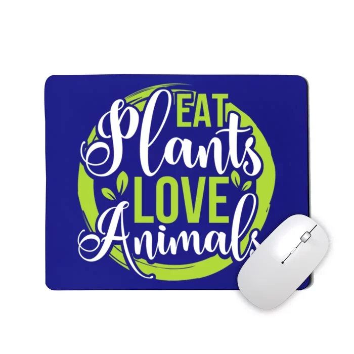 Eat Plants Love Animals! Save The Environt And Eat Green! Gift Mousepad