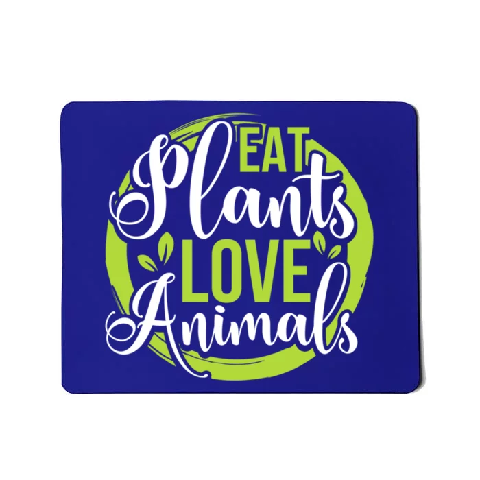 Eat Plants Love Animals! Save The Environt And Eat Green! Gift Mousepad