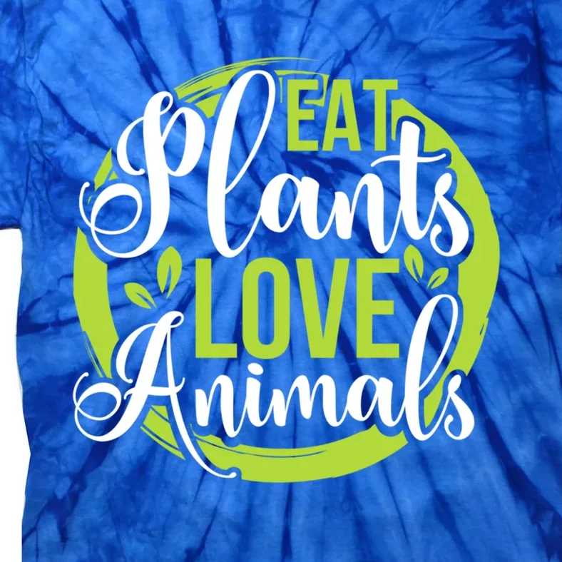 Eat Plants Love Animals! Save The Environt And Eat Green! Gift Tie-Dye T-Shirt