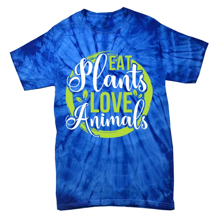 Eat Plants Love Animals! Save The Environt And Eat Green! Gift Tie-Dye T-Shirt