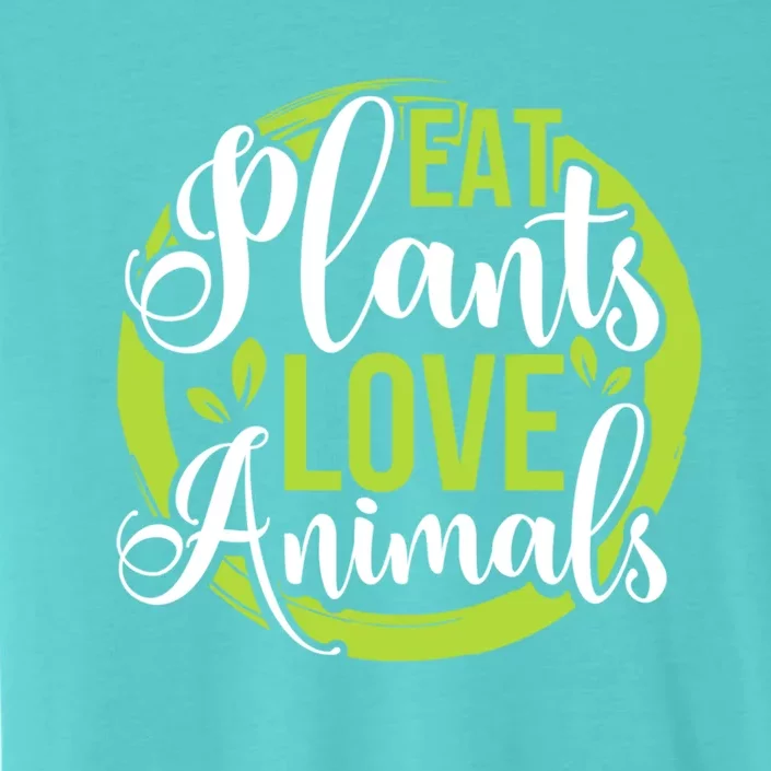 Eat Plants Love Animals! Save The Environt And Eat Green! Gift ChromaSoft Performance T-Shirt