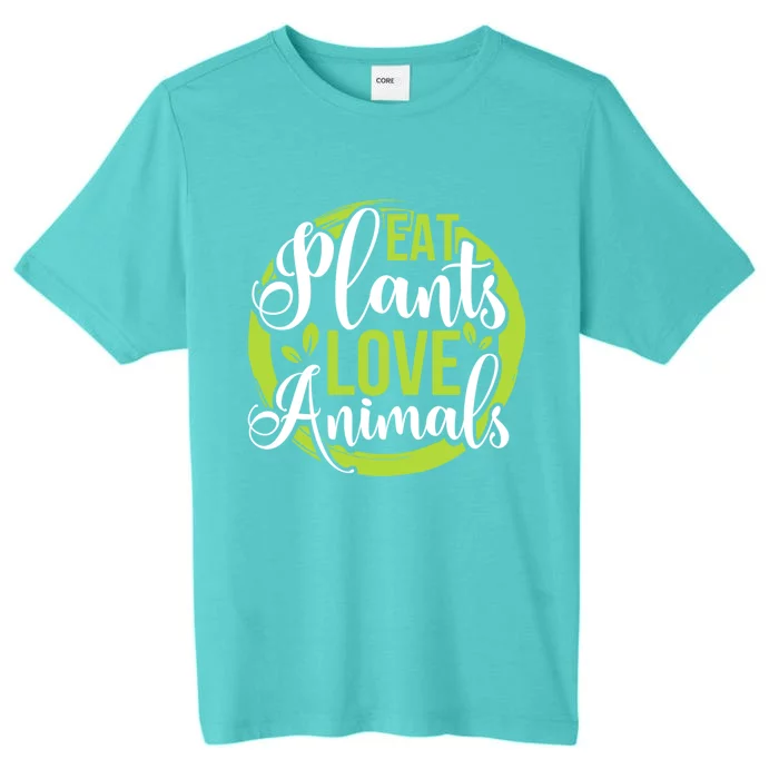 Eat Plants Love Animals! Save The Environt And Eat Green! Gift ChromaSoft Performance T-Shirt