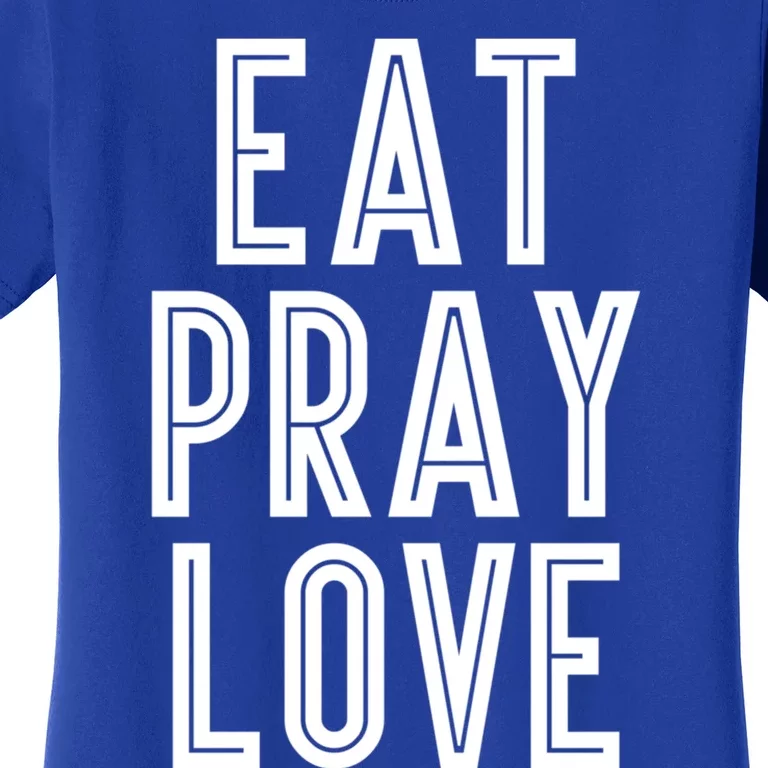 Eat Pray Love Funny Gift Women's T-Shirt