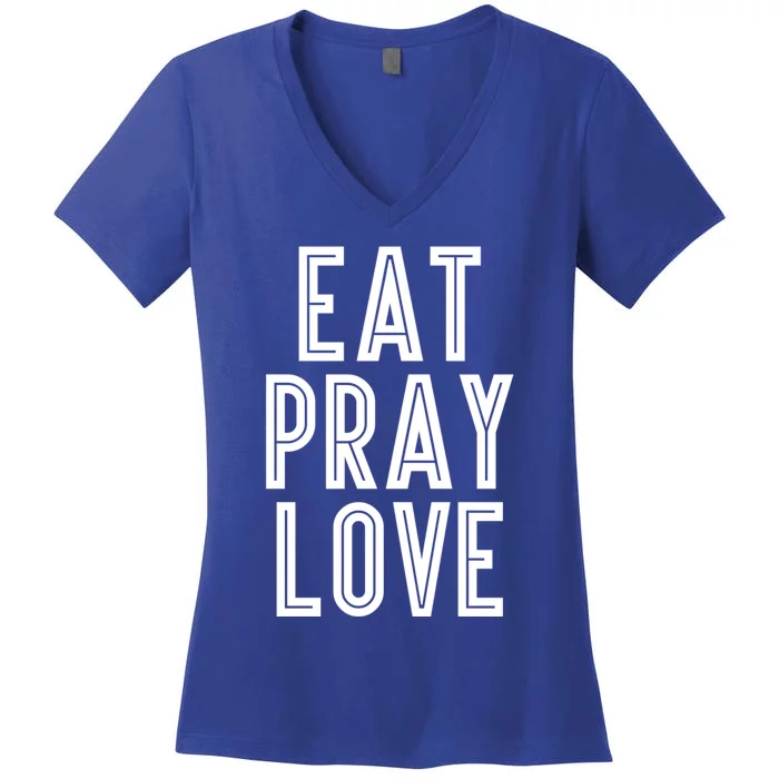 Eat Pray Love Funny Gift Women's V-Neck T-Shirt