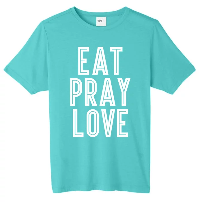 Eat Pray Love Funny Gift ChromaSoft Performance T-Shirt