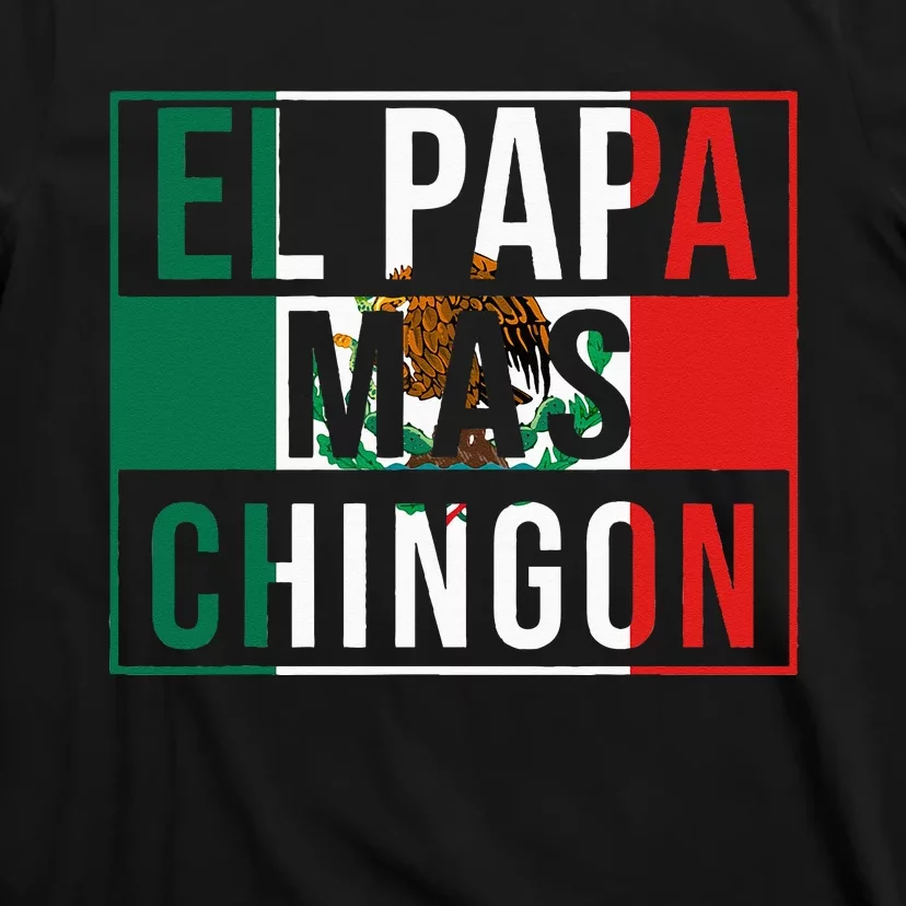 El Papa Mas Chingon Funny Best Mexican Dad Gift T-Shirt