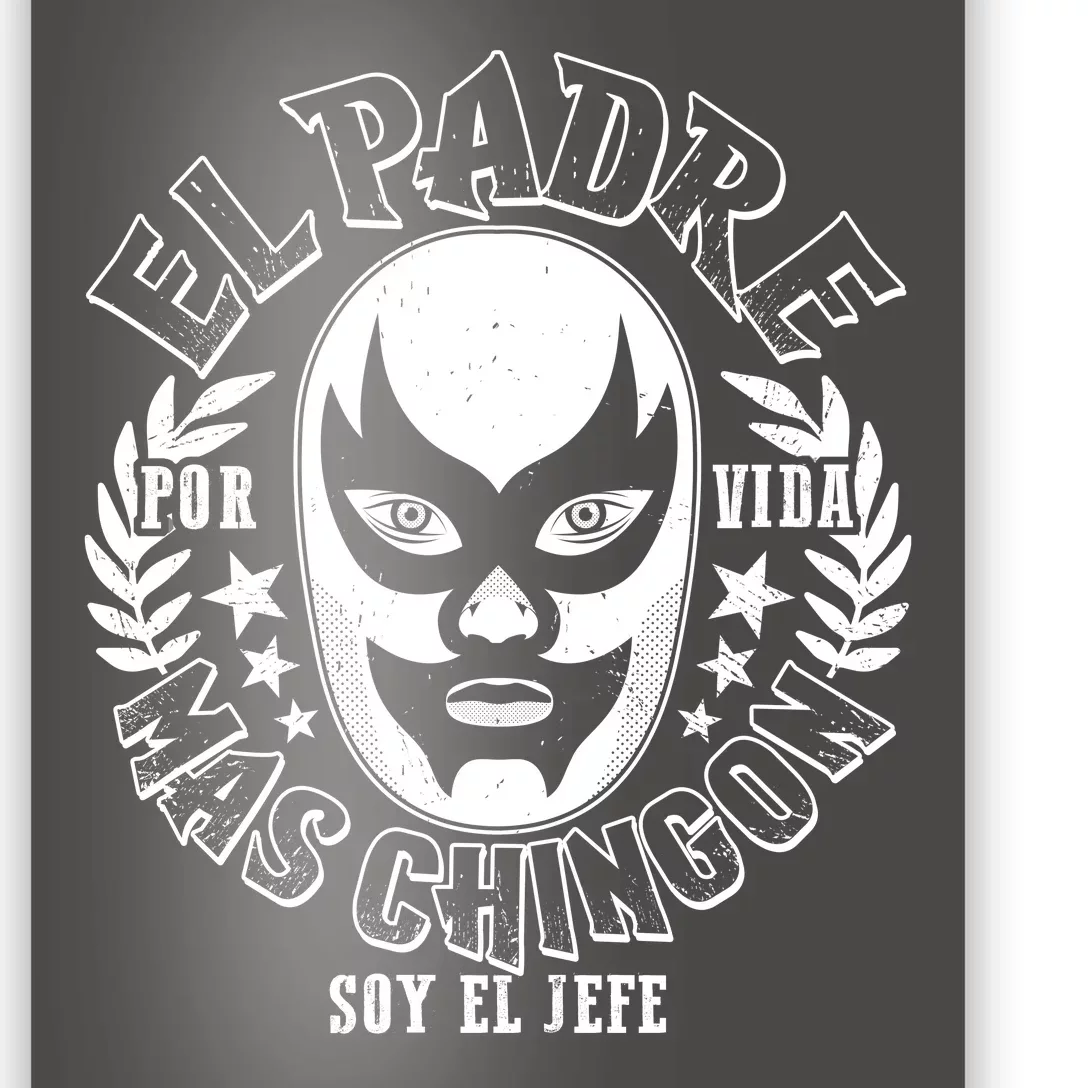 El Padre Mas Chingon Por Vida Soy El Jefe Luchador Mask Wrestler Poster