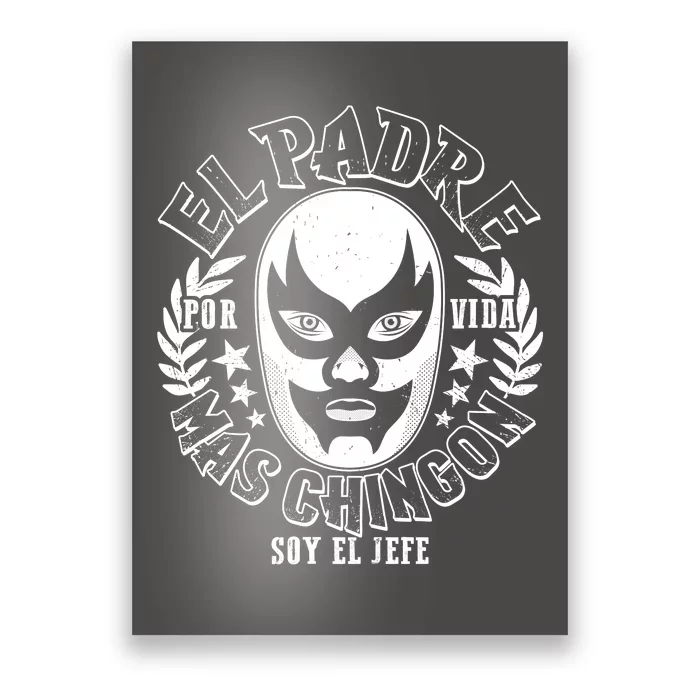 El Padre Mas Chingon Por Vida Soy El Jefe Luchador Mask Wrestler Poster