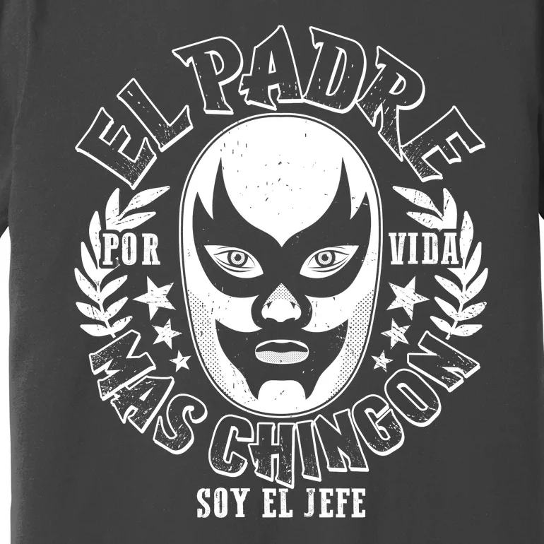 El Padre Mas Chingon Por Vida Soy El Jefe Luchador Mask Wrestler Premium T-Shirt