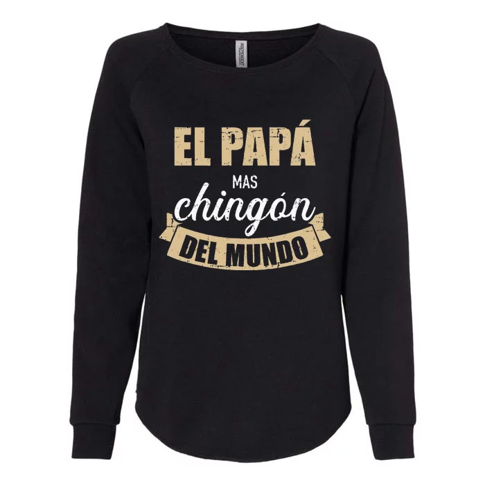 El Papá Mas Chingón Del Mundo Dia Del Padre Womens California Wash Sweatshirt