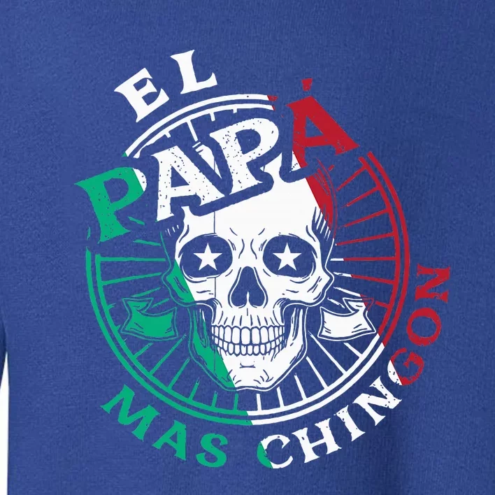 El Papa Mas Chingon Mexican Dad FatherS Day Dad Spanish Toddler Sweatshirt