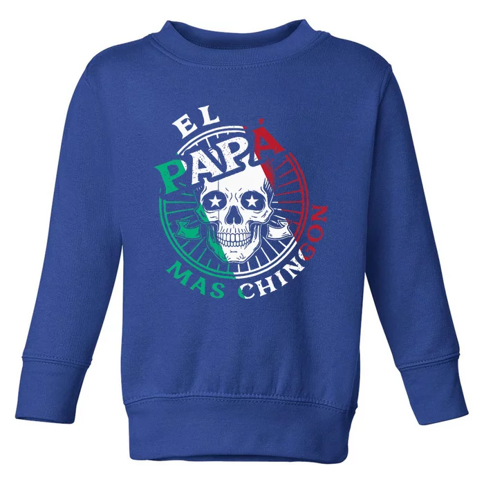 El Papa Mas Chingon Mexican Dad FatherS Day Dad Spanish Toddler Sweatshirt