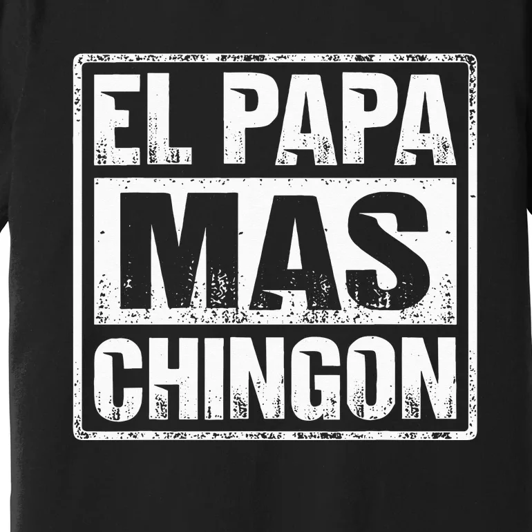 El Papa Mas Chingon Regalos Para Papa Dia Del Padre Dad Premium T-Shirt