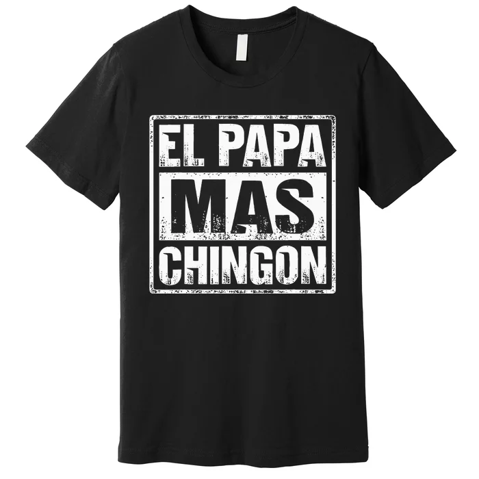 El Papa Mas Chingon Regalos Para Papa Dia Del Padre Dad Premium T-Shirt