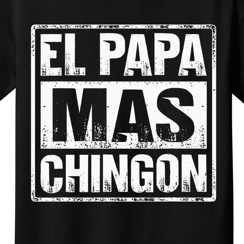 El Papa Mas Chingon Regalos Para Papa Dia Del Padre Dad Kids T-Shirt