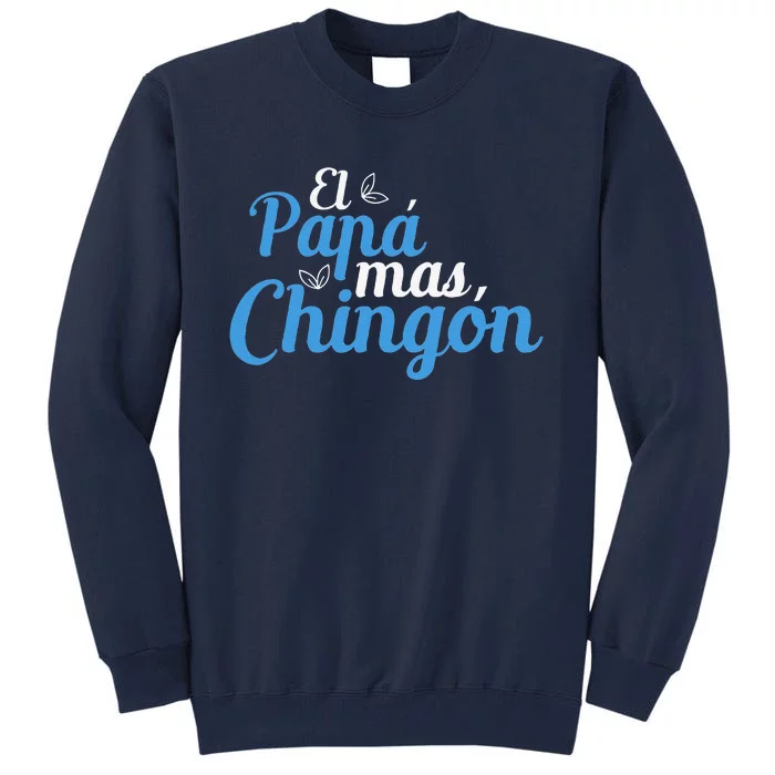 El Papa Mas Chingon Father Dad Fathers Day Tall Sweatshirt