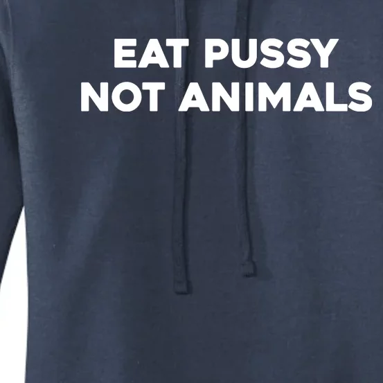 Eat Pussy Not Animals T Eat Pussy Its Vegan Vegan Vegetarian Women's Pullover Hoodie