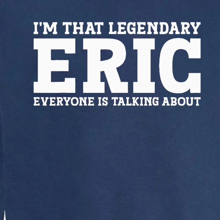 Eric Personal Name Funny Eric Garment-Dyed Sweatshirt