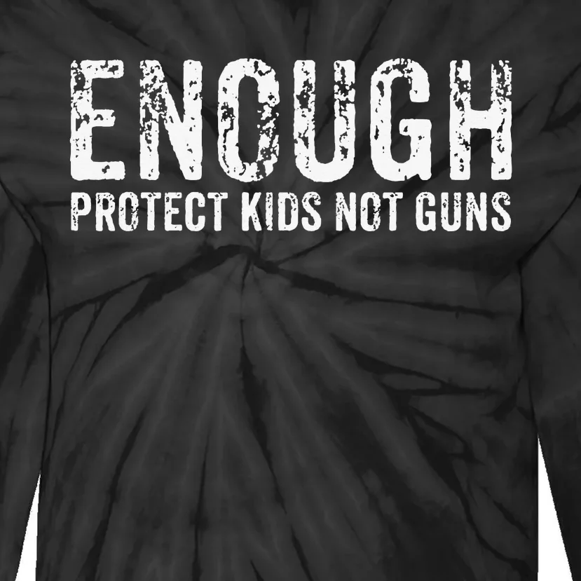 Enough Protect Not Guns Wear Orange End Gun Violence Tie-Dye Long Sleeve Shirt