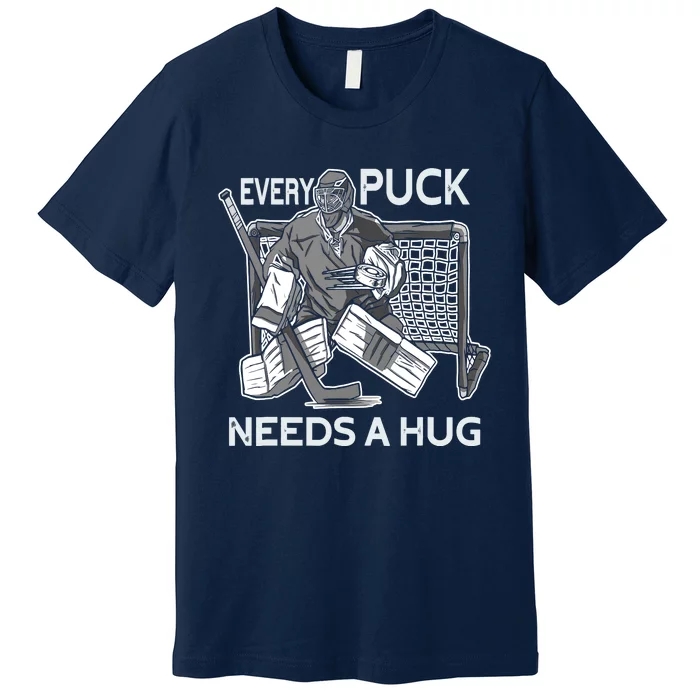 Every Puck Needs A Hug Ice Hockey Goalie Hockey Goalkeeper Premium T-Shirt