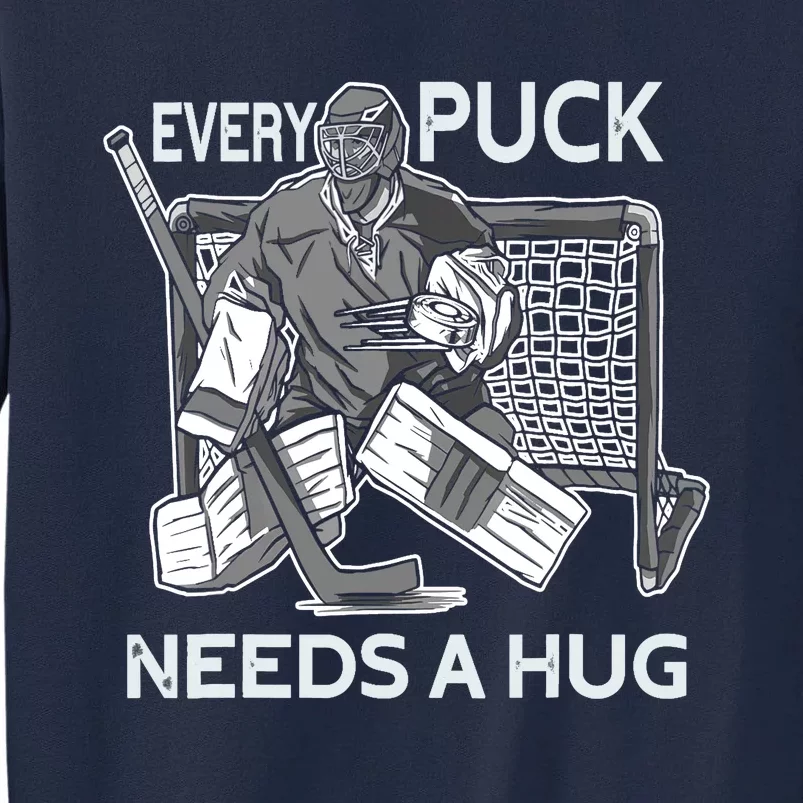 Every Puck Needs A Hug Ice Hockey Goalie Hockey Goalkeeper Tall Sweatshirt