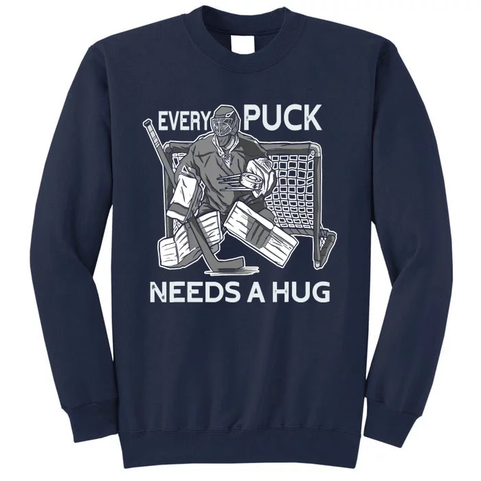 Every Puck Needs A Hug Ice Hockey Goalie Hockey Goalkeeper Tall Sweatshirt