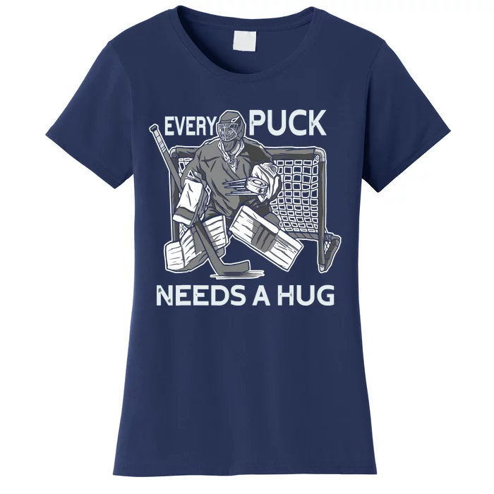 Every Puck Needs A Hug Ice Hockey Goalie Hockey Goalkeeper Women's T-Shirt