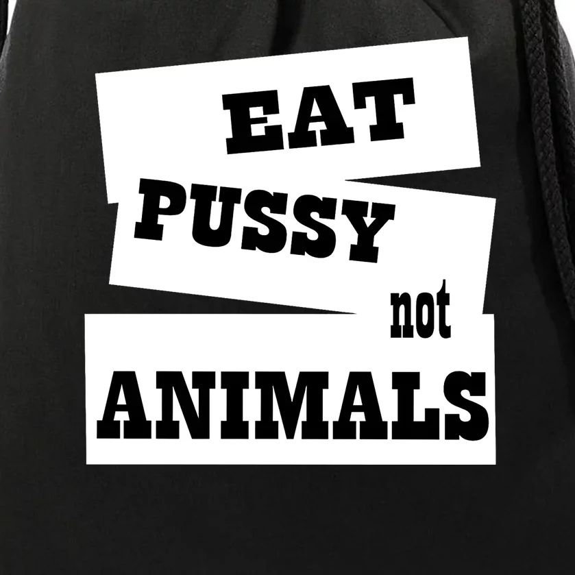 Eat Pussy Not Animals Funny Adult Sex Joke Gift Idea Drawstring Bag