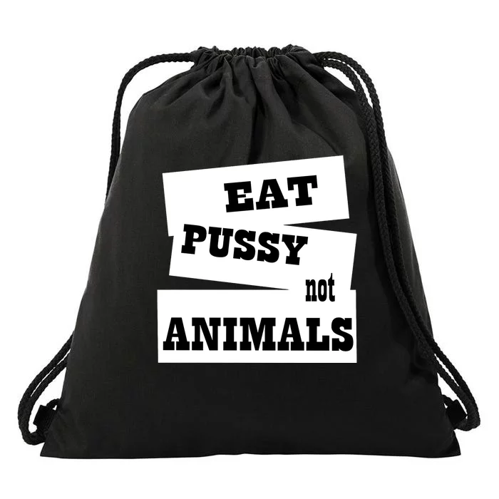 Eat Pussy Not Animals Funny Adult Sex Joke Gift Idea Drawstring Bag