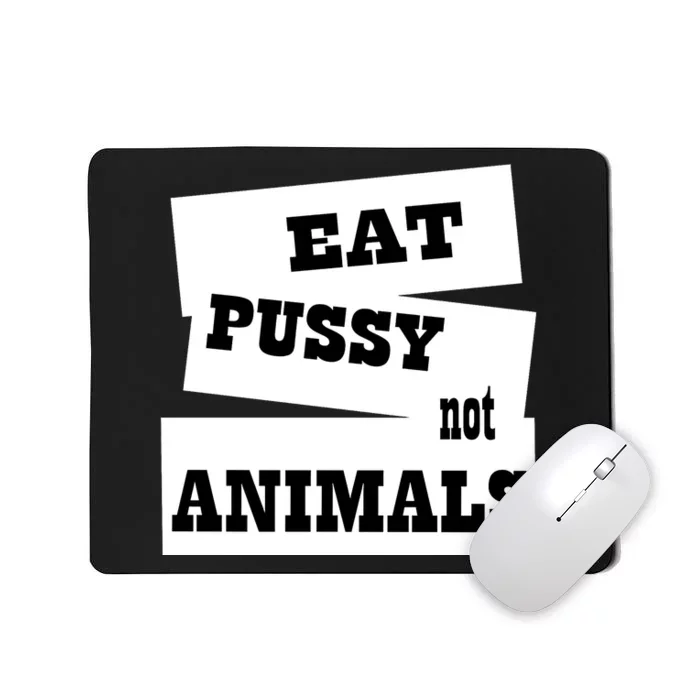 Eat Pussy Not Animals Funny Adult Sex Joke Gift Idea Mousepad