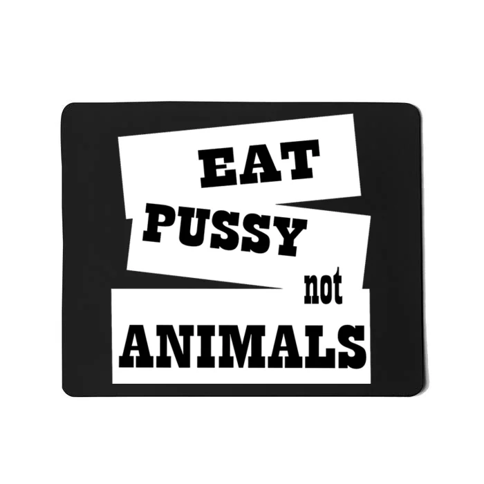 Eat Pussy Not Animals Funny Adult Sex Joke Gift Idea Mousepad