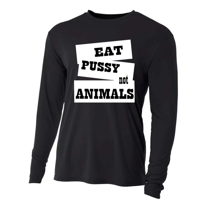 Eat Pussy Not Animals Funny Adult Sex Joke Gift Idea Cooling Performance Long Sleeve Crew