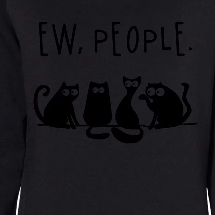 Ew People Speak Black Cat Animals Mood Funnny Sad Cat Friend Womens California Wash Sweatshirt