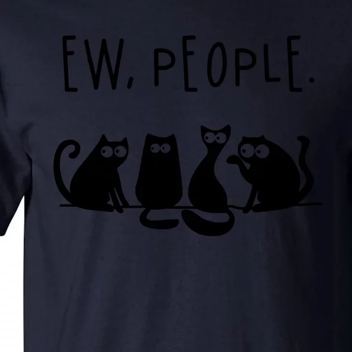 Ew People Speak Black Cat Animals Mood Funnny Sad Cat Friend Tall T-Shirt