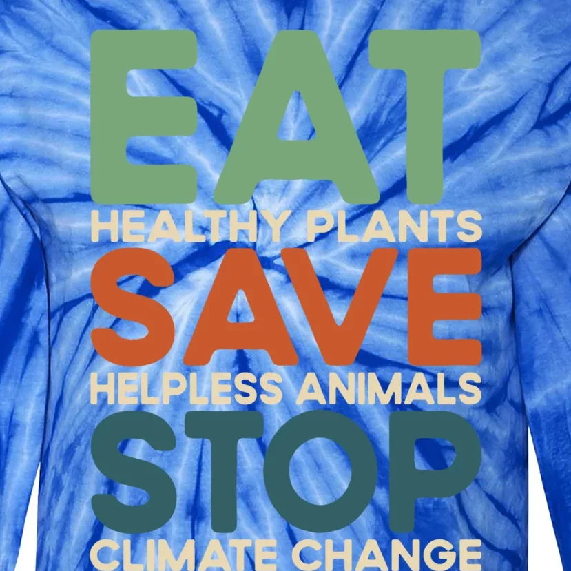 Eat Plants Save Animals Quote Stop Climate Change Gift Tie-Dye Long Sleeve Shirt