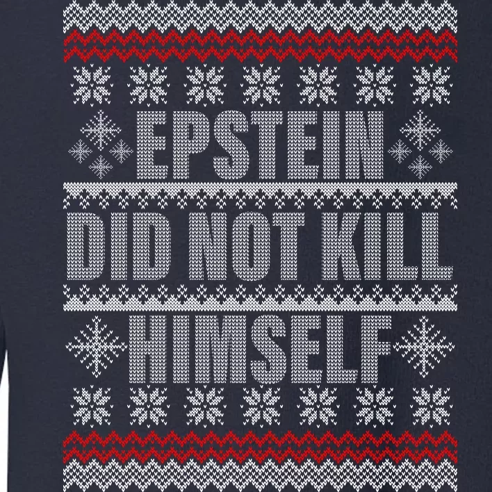 Epstein Did Not Kill Himself Ugly Christmas Sweater Toddler Sweatshirt