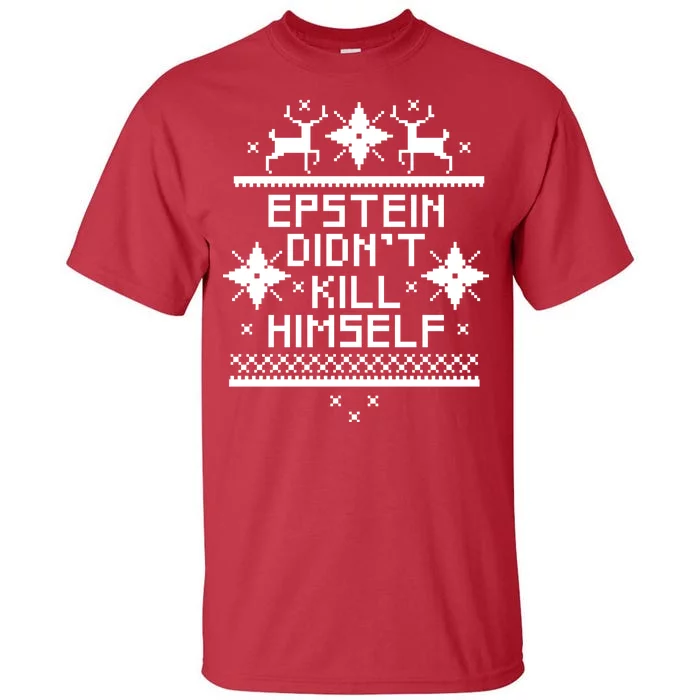 Epstein Didn't Kill Himself Ugly Christmas Sweater Tall T-Shirt