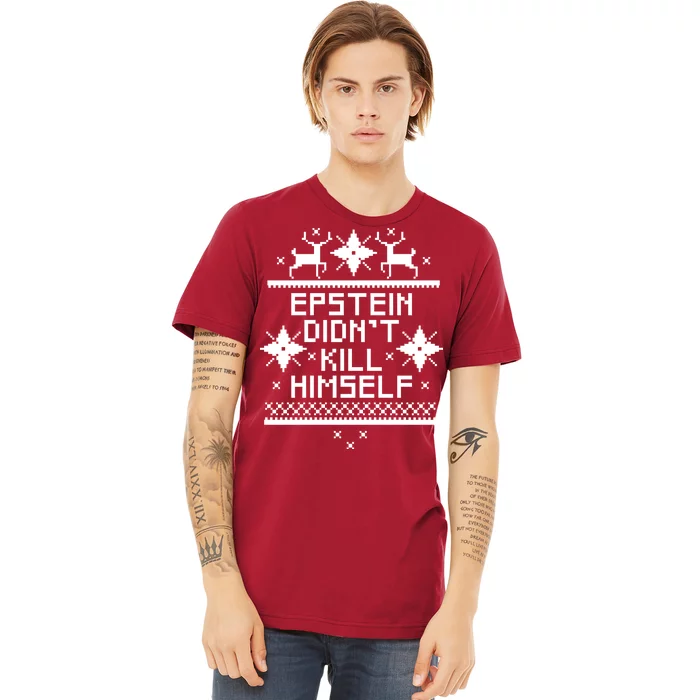 Epstein Didn't Kill Himself Ugly Christmas Sweater Premium T-Shirt