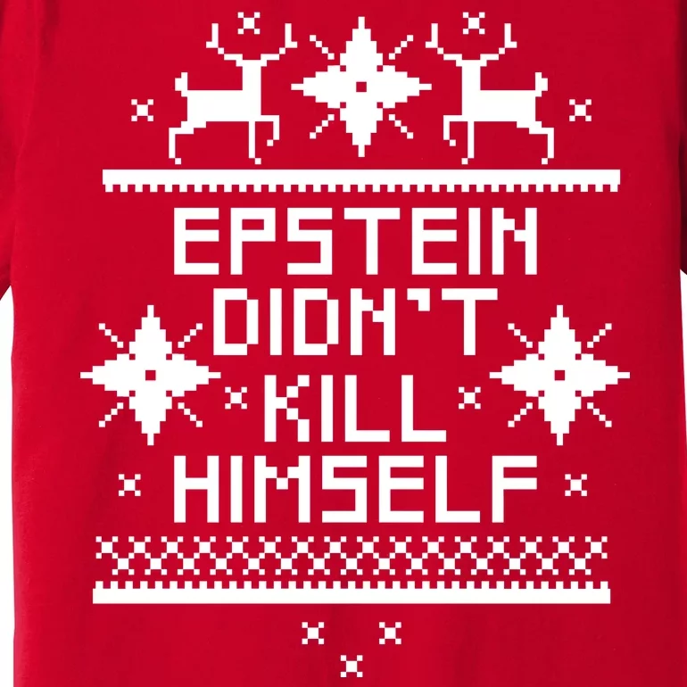 Epstein Didn't Kill Himself Ugly Christmas Sweater Premium T-Shirt