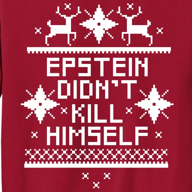 Epstein Didn't Kill Himself Ugly Christmas Sweater Tall Sweatshirt