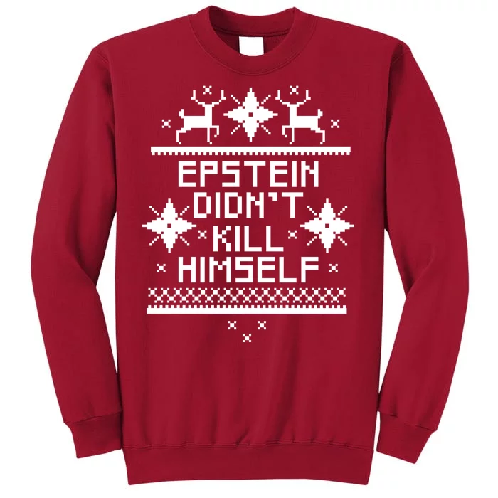 Epstein Didn't Kill Himself Ugly Christmas Sweater Tall Sweatshirt