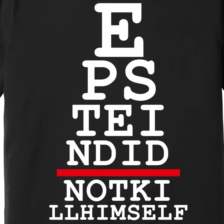 Epstein Eye Test Meme Epstein Didn't Kill Himself Premium T-Shirt