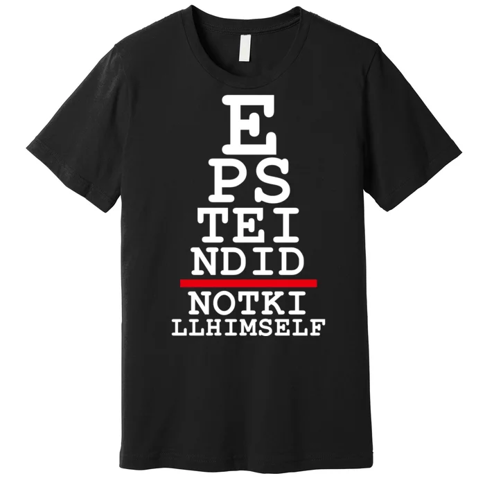 Epstein Eye Test Meme Epstein Didn't Kill Himself Premium T-Shirt