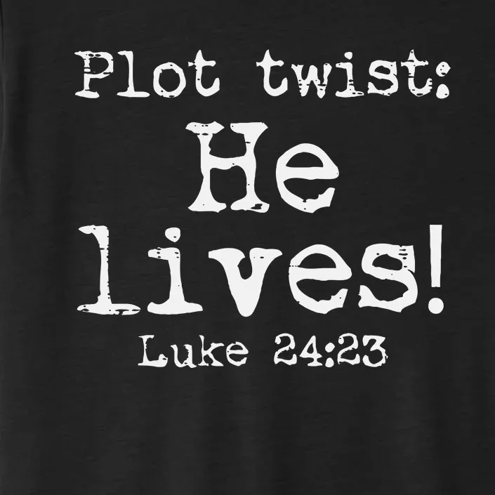 Easter Plot Twist He Lives Luke 24 Religious ChromaSoft Performance T-Shirt