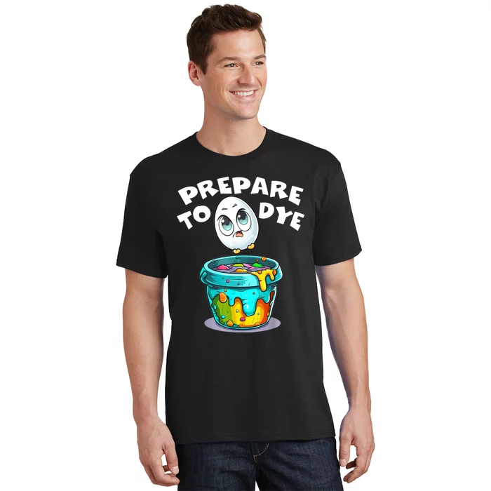 Easter Prepare To Dye Funny Egg Hunting Men Women T-Shirt