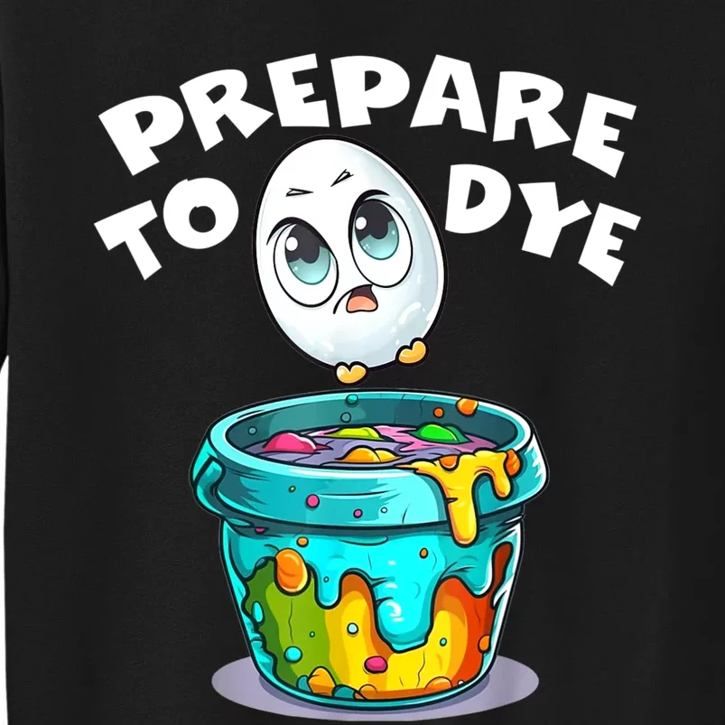 Easter Prepare To Dye Funny Egg Hunting Men Women Tall Sweatshirt