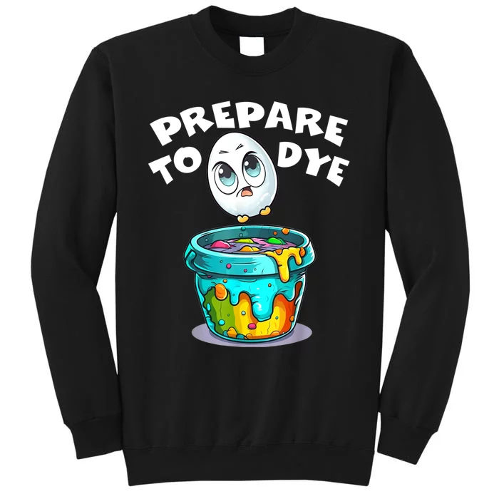 Easter Prepare To Dye Funny Egg Hunting Men Women Tall Sweatshirt