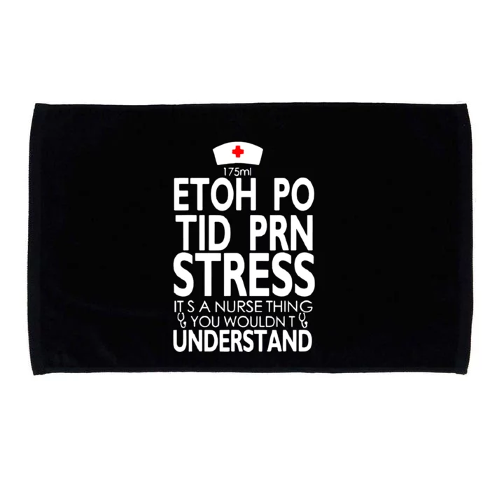 Etoh Po Tid Prn Stress Its A Nurse Thing You Wouldnt Microfiber Hand Towel