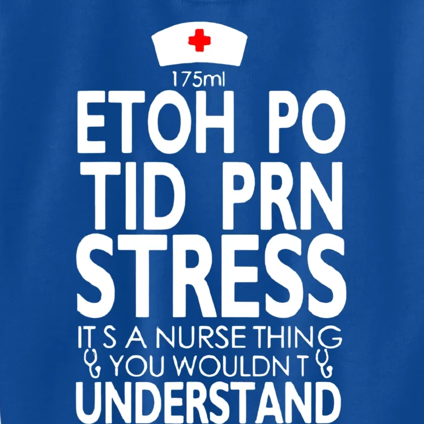 Etoh Po Tid Prn Stress Its A Nurse Thing You Wouldnt Kids Sweatshirt