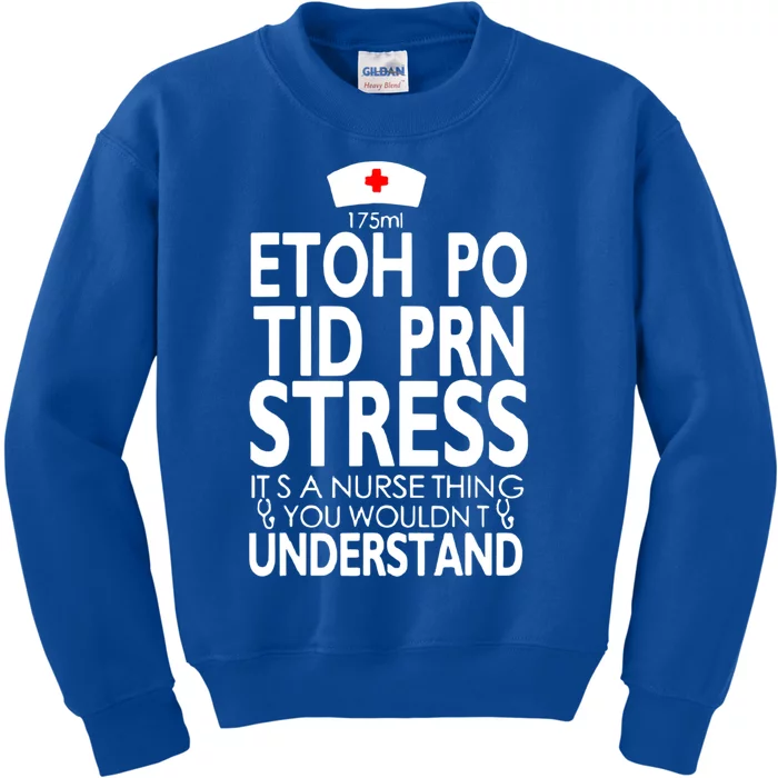 Etoh Po Tid Prn Stress Its A Nurse Thing You Wouldnt Kids Sweatshirt